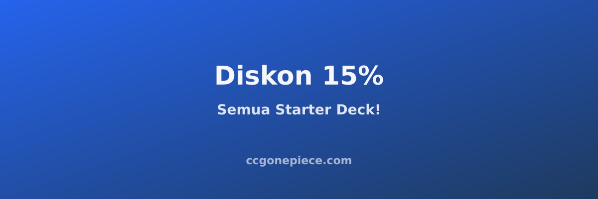 Diskon 15% Semua Starter Deck!